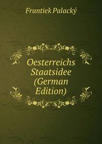 Oesterreichs Staatsidee (German Edition)