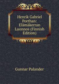 Henrik Gabriel Porthan: Elamakerran Luonnos (Finnish Edition)