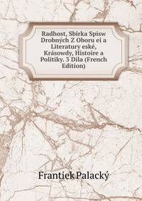 Radhost, Sbirka Spisw Drobnych Z Oboru ei a Literatury eske, Krasowdy, Histoire a Politiky. 3 Dila (French Edition)