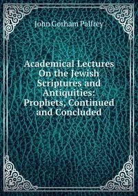 Academical Lectures On the Jewish Scriptures and Antiquities: Prophets, Continued and Concluded
