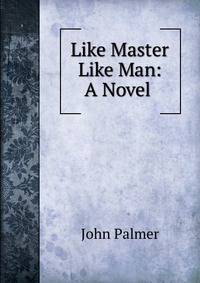 Like Master Like Man: A Novel .