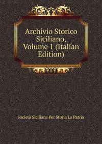 Archivio Storico Siciliano, Volume 1 (Italian Edition)