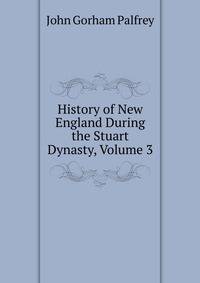 History of New England During the Stuart Dynasty, Volume 3