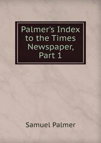 Palmer's Index to the Times Newspaper, Part 1