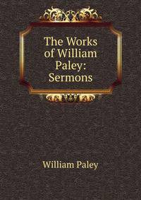 The Works of William Paley: Sermons