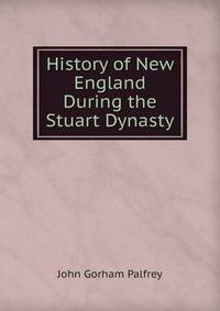 History of New England During the Stuart Dynasty