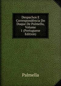 Despachos E Correspondencia Do Duque De Palmella, Volume 1 (Portuguese Edition)
