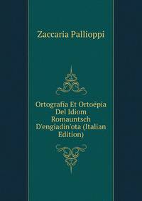 Ortografia Et Orto?pia Del Idiom Romauntsch D'engiadin'ota (Italian Edition)