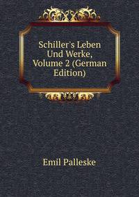 Schiller's Leben Und Werke, Volume 2 (German Edition)