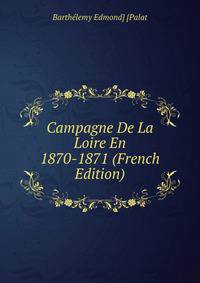 Campagne De La Loire En 1870-1871 (French Edition)