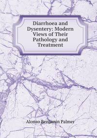 Diarrhoea and Dysentery: Modern Views of Their Pathology and Treatment