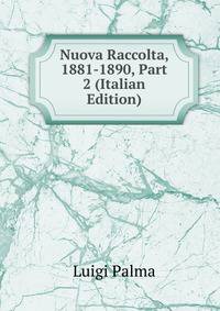 Nuova Raccolta, 1881-1890, Part 2 (Italian Edition)