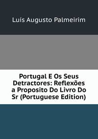 Portugal E Os Seus Detractores: Reflex?es a Proposito Do Livro Do Sr (Portuguese Edition)