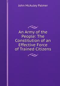 An Army of the People: The Constitution of an Effective Force of Trained Citizens