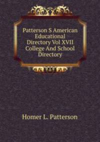 Patterson S American Educational Directory Vol XVII College And School Directory