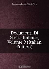 Documenti Di Storia Italiana, Volume 9 (Italian Edition)
