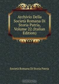 Archivio Della Societa Romana Di Storia Patria, Volume 22 (Italian Edition)