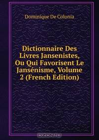 Dictionnaire Des Livres Jansenistes, Ou Qui Favorisent Le Jansenisme, Volume 2 (French Edition)