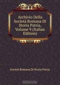 Archivio Della Societa Romana Di Storia Patria, Volume 9 (Italian Edition)