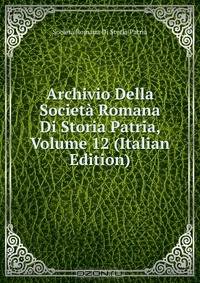 Archivio Della Societa Romana Di Storia Patria, Volume 12 (Italian Edition)