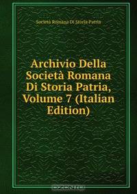 Archivio Della Societa Romana Di Storia Patria, Volume 7 (Italian Edition)