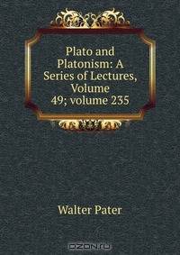 Plato and Platonism: A Series of Lectures, Volume 49; volume 235
