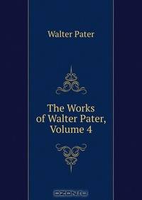 The Works of Walter Pater, Volume 4