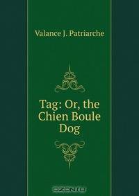 Tag: Or, the Chien Boule Dog