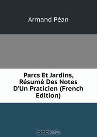 Parcs Et Jardins, R?sum? Des Notes D'Un Praticien (French Edition)