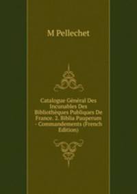 Catalogue General Des Incunables Des Bibliotheques Publiques De France. 2. Biblia Pauperum - Commandements (French Edition)