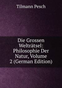 Die Grossen Weltratsel: Philosophie Der Natur, Volume 2 (German Edition)