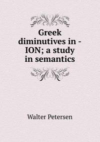 Greek diminutives in -ION; a study in semantics
