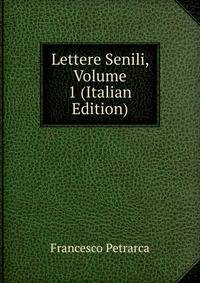 Lettere Senili, Volume 1 (Italian Edition)