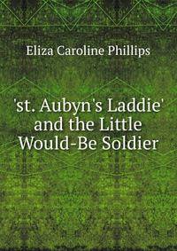 'st. Aubyn's Laddie' and the Little Would-Be Soldier