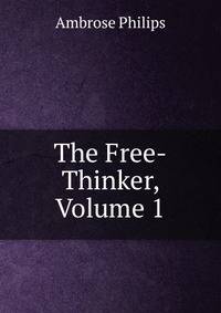 The Free-Thinker, Volume 1