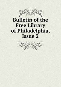 Bulletin of the Free Library of Philadelphia, Issue 2