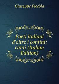 Poeti italiani d'oltre i confini: canti (Italian Edition)
