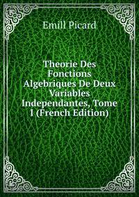 Theorie Des Fonctions Algebriques De Deux Variables Independantes, Tome I (French Edition)