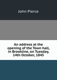 An address at the opening of the Town hall, in Brookline, on Tuesday, 14th October, 1845