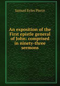 An exposition of the First epistle general of John: comprised in ninety-three sermons