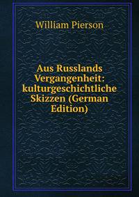 Aus Russlands Vergangenheit: kulturgeschichtliche Skizzen (German Edition)