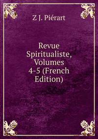 Revue Spiritualiste, Volumes 4-5 (French Edition)