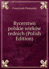 Rycerstwo polskie wiekow rednich (Polish Edition)