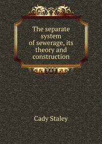 The separate system of sewerage, its theory and construction