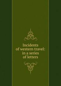Incidents of western travel: in a series of letters
