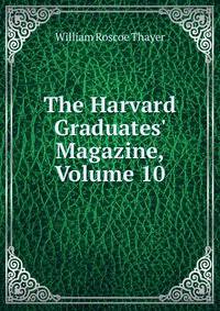 The Harvard Graduates' Magazine, Volume 10