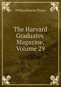 The Harvard Graduates' Magazine, Volume 29