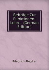 Beitrage Zur Funktionen-Lehre . (German Edition)