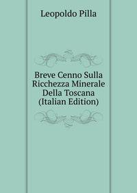 Breve Cenno Sulla Ricchezza Minerale Della Toscana (Italian Edition)