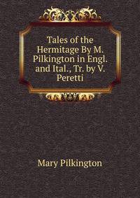 Tales of the Hermitage By M. Pilkington in Engl. and Ital., Tr. by V. Peretti
